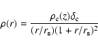 \begin{displaymath}\rho(r) = \frac{\rho_{\rm c}(z) \delta_{\rm c}}{(r/r_{\rm s}) (1+ r/r_{\rm s})^2}
\end{displaymath}