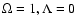 $\Omega = 1, \Lambda = 0$