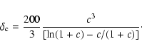 \begin{displaymath}\delta_{\rm c}= \frac{200}{3} \frac{c^3}{[{\rm ln} (1+c) - c/(1+c)]}\cdot
\end{displaymath}