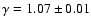$\gamma = 1.07\pm 0.01$