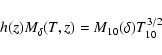 \begin{displaymath}h(z) M_{\delta}(T,z) = M_{10}(\delta) T_{10}^{3/2}
\end{displaymath}