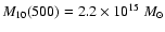 $
M_{10}(500)=2.2 \times 10^{15}~M_{\odot}$