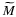 $\widetilde{M}$