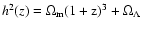 $h^{2}(z)=\rm\Omega_{\rm
m}(1+z)^{3} +\Omega_\Lambda$