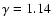 $\gamma=1.14$
