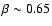 $\beta\sim 0.65$