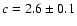 $c = 2.6 \pm 0.1$