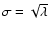 $\sigma = \sqrt{\lambda}$