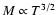 $M \propto T^{3/2}$
