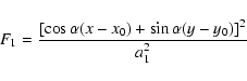 \begin{displaymath}F_1 = \frac{[ \cos{\alpha} (x - x_0) + \sin{\alpha} (y-y_0)]^2}{a_1^2}
\end{displaymath}