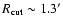 $R_{\rm cut}\sim 1.3'$