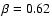 $\beta=0.62$