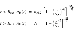 \begin{displaymath}\begin{array}{lllll}
r < R_{\rm cut}&n_{\rm H}(r)& = &n_{\rm ...
..._{\rm c}}\right)^2
\right]^{-\frac{3 \beta}{2}}\\
\end{array}\end{displaymath}