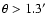 $\theta >1.3\hbox {$^\prime $ }$