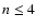 $n\leq 4$