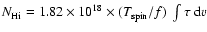 $N_{\rm H {\sc i}} =1.82 \times 10^{18} \times (T_{\rm spin}/f)~\int \tau~{\rm d}v$