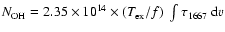 $N_{\rm OH} =
2.35 \times 10^{14} \times (T_{\rm ex}/f)~\int
\tau_{\rm 1667}~{\rm d}v$