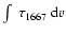 $\int~\tau_{\rm 1667}~{\rm d}v$