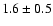 $1.6\pm0.5$