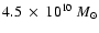 $4.5~ \times~ 10^{10}~M_{\odot}$