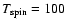 $T_{\rm spin}=100$
