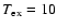 $T_{\rm ex}=10$