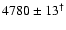 $4780\pm13^{\dagger}$