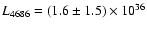 $L_{\rm 4686}=(1.6 \pm 1.5) \times 10^{36}$
