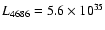 $L_{\rm 4686} = 5.6 \times 10^{35}$