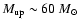 $M_{\rm up} \sim 60~M_{\odot}$