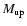 $M_{\rm up}$