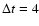 $\Delta t= 4$