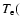 $T_{\rm e}($
