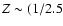 $Z \sim (1/2.5$