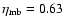 $\eta_{\rm mb}=0.63$