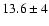 $13.6 \pm 4$