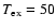 $T_{\rm ex}=50$