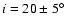 $i=20\pm 5\hbox{$^\circ$ }$
