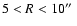 $5 < R < 10\hbox{$^{\prime\prime}$ }$