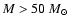 $M > 50~M_\odot$