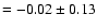 $= -0.02 \pm 0.13$
