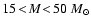 $15\!<\!M\!<\!50\ M_\odot$