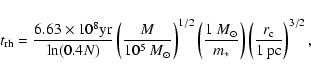 \begin{displaymath}t_{\rm rh} = \frac{6.63 \times 10^8 {\rm yr}}{\ln(0.4N)}\left...
..._\ast}\right)\left(\frac{r_{\rm c}}{1~{\rm pc}}\right)^{3/2},
\end{displaymath}