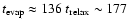 $t_{\rm evap} \approx 136~t_{\rm relax} \sim 177$