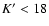 $K^\prime < 18$