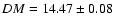 $DM = 14.47 \pm 0.08$