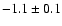 $-1.1 \pm 0.1$