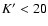$K^\prime < 20$
