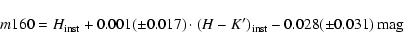 \begin{displaymath}m160 = H_{\rm inst} + 0.001 (\pm 0.017) \cdot (H - K^\prime)_{\rm inst}
- 0.028 (\pm 0.031)\ {\rm mag}
\end{displaymath}