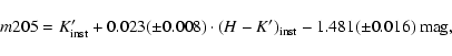 \begin{displaymath}m205 = K^\prime_{\rm inst} + 0.023 (\pm 0.008) \cdot (H - K^\prime)_{\rm inst}
- 1.481 (\pm 0.016)\ {\rm mag},
\end{displaymath}